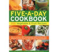The Five-a-day Cookbook: 200 Vegetable & Fruit Recipes - How to Achieve Your Recommended Daily Minimum, with Tempting Recipes Shown in 1300 Step-by-step Photographs
