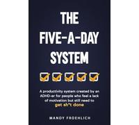 The Five-A-Day System: A productivity system created by an ADHD-er for people who feel a lack of motivation but still need to get sh*t done.