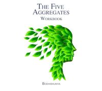 The Five Aggregates Workbook: Practical Meditations & Reflections (The Five Aggregates Series)