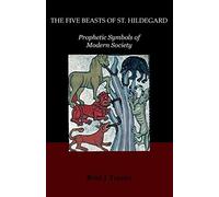 The Five Beasts of St. Hildegard: Prophetic Symbols of Modern Society