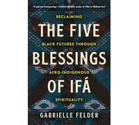The Five Blessings of Ifá: Reclaiming Black Futures Through Afro-Indigenous Spirituality