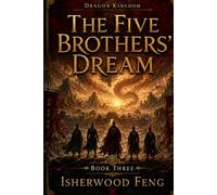 The Five Brothers' Dream: Book Three: Faith, Power, and Return (Dragon Kingdom)