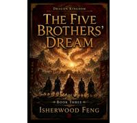 The Five Brothers' Dream: Book Three: Faith, Power, and Return (Dragon Kingdom)