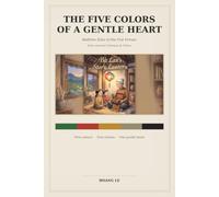 The Five Colors Of A Gentle Heart (Premium Design): Bedtime Tales of the Five Virtues from Ancient Vietnam & China (Once Upon a Lantern)