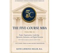 The Five-Course MBA: People, Organizations, Leadership, Operations, Innovation, and Digital Execution - Volume II