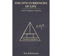 The Five Currencies of Life: and the Happiness Equation
