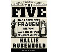 The Five: Das Leben der Frauen, die von Jack th, Rubenhold, HAbel.