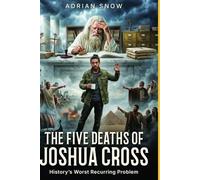 The Five Deaths of Joshua Cross: History’s Worst Recurring Problem: 1