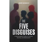 The Five Disguises: A Psychological Thriller of Trauma, Identity, and Redemption