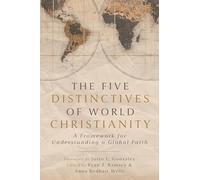 The Five Distinctives of World Christianity: A Framework for Understanding a Global Faith