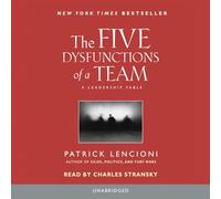 The Five Dysfunctions of a Team: A Leadership Fable