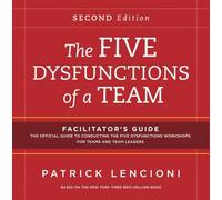 The Five Dysfunctions of a Team: Facilitator's Guide Set
