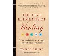 The Five Elements of Healing: A Practical Guide to Making Sense of Your Symptoms