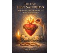 The Five First Saturdays: Reparation, the Eucharist, and Final Perseverance