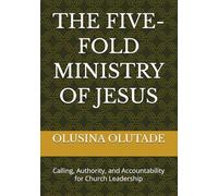 THE FIVE-FOLD MINISTRY OF JESUS: Calling, Authority, and Accountability for Church Leadership