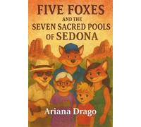 The Five Foxes: And The Seven Sacred Pools Of Sedona