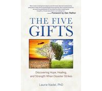 The Five Gifts: Discovering Hope, Healing and Strength When Disaster Strikes