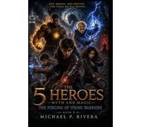 The Five Heroes: Myth and Magic: The Forging of Young Warriors: 2
