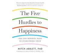 The Five Hurdles to Happiness: And the Mindful Path to Overcoming Them