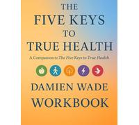 The Five Keys To True Health Workbook
