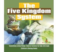 The Five Kingdom System | Classifying Living Things | Book of Science for Kids 5th Grade | Children's Biology Books