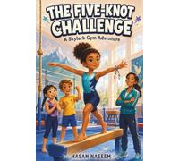 The Five-Knot Challenge: A Skylark Gym Adventure About Courage, Focus, and Finding Your Strongest Self