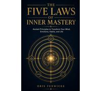 The Five Laws of Inner Mastery: Ancient Principles to Transform Your Mind, Emotions, Habits, and Life