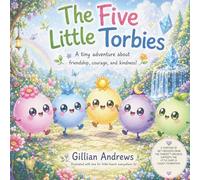 The Five Little Torbies: A Tiny Adventure About Friendship, Courage, and Kindness (Welcome to the Torbies™ Universe)