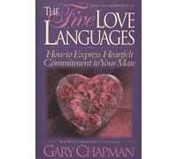 The Five Love Languages: How to Expres Heartfelt Commitment to Your Mate