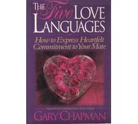 The Five Love Languages: How to Express Heartfelt Commitment to Your Mate (Relationships)