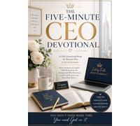 THE FIVE-MINUTE CEO DEVOTIONAL: A Daily Devotional Book for Women Who Lead in Business Short, Scripture-Grounded Faith Moments for the Entrepreneur ... Books for Women Through Every Season of Life)
