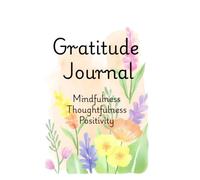The Five-Minute Gratitude Journal: A Daily Guided Journal for Mindfulness, Positivity, Happiness, Self-Care, Reflection, and Thankfulness in Just Five Minutes a Day