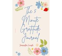The Five Minute Gratitude Journal: A Simple Daily Practice to Cultivate Positivity, Mindfulness and Joy: Boost Your Mood, Rewire Your Mindset and ... of Thankfulness- in Just 5 Minutes a Day