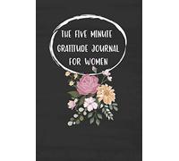 The Five Minute Gratitude Journal For Women: 3 Thinks I'm Grateful for Today Writing Cultivating Attitude of Gratitude I am Thankful For Kindness ... Journal Kindness Develop a Positive)