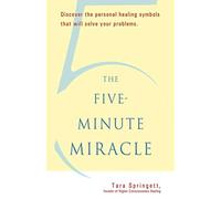 The Five-Minute Miracle: Discover the Personal Healing Symbols That Will Solve Your Problems