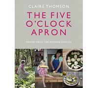 The Five O'Clock Apron: Proper Food for Modern Families