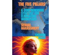 The Five Pillars: A Comprehensive Strategy for Eliminating Workplace Sexual Harassment (Big Debates In Ethics at Work)