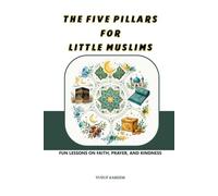 The Five Pillars for Little Muslims: Fun Lessons on Faith, Prayer, and Kindness