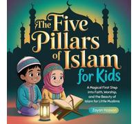 The Five Pillars of Islam for Kids: A Magical First Step into Faith, Worship, and the Beauty of Deen for Little Muslims (The Little Muslim Series)