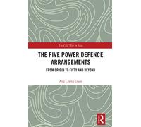 The Five Power Defence Arrangements : From Origin to Fifty and Beyond