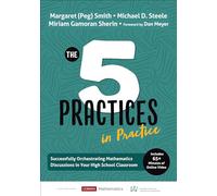 The Five Practices in Practice [High School]: Successfully Orchestrating Mathematics Discussions in Your High School Classroom (Corwin Mathematics Series)