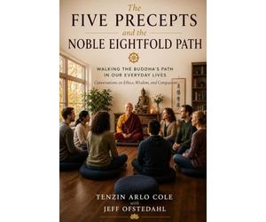 The Five Precepts and the Noble Eightfold Path: Walking the Buddha's Path in Our Everyday Lives