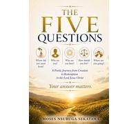 The Five Questions: A Poetic Journey from Creation to Redemption in the Lord Jesus Christ