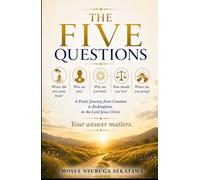 The Five Questions: A Poetic Journey from Creation to Redemption in the Lord Jesus Christ