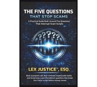 THE FIVE QUESTIONS THAT STOP SCAMS: A Practical Guide That Interrupt Scan Scripts, Real scammers call. Real criminals impersonate banks and loved ... before money moves (Fraud Defense System™)
