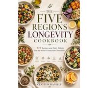 The Five Regions Longevity Cookbook: 175 Recipes and Daily Habits from the World’s Centenarian Communities