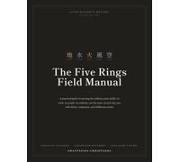 The Five Rings Field Manual: A Practical Guide to Composure, Discipline, and the Long Game - Adapted from Miyamoto Musashi's Book of Five Rings