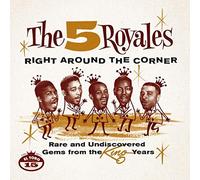 The Five Royales - Right Around The Corner - Rare And Undiscovered Gems From The King Years