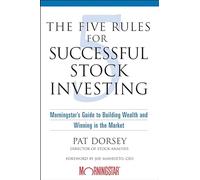 The Five Rules for Successful Stock Investing: Morningstar′s Guide to Building Wealth and Winning in the Market