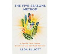 The Five Seasons Method : A gentle path toward emotional and spiritual balance